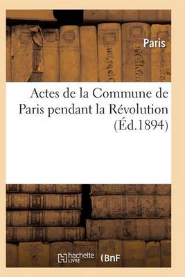 Actes de la Commune de Paris Pendant La R volution. 2e S rie