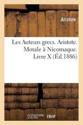 Les Auteurs Grecs. Aristote. Morale ï¿½ Nicomaque. Livre X