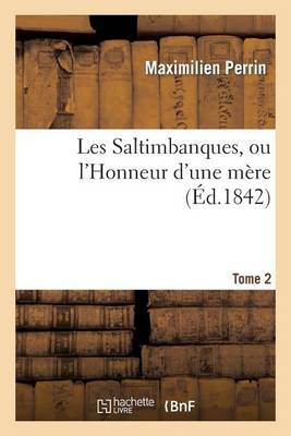 Les Saltimbanques, Ou l'Honneur d'Une Mï¿½re. Tome 2