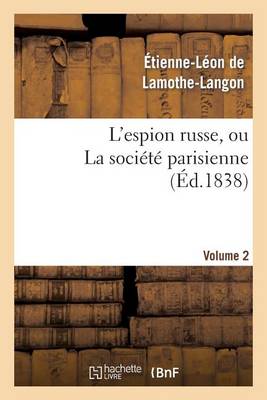 L'Espion Russe, Ou La Soci�t� Parisienne. Volume 2