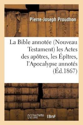 La Bible Annotï¿½e (Nouveau Testament) Les Actes Des Apï¿½tres, Les ï¿½pï¿½tres, l'Apocalypse Annotï¿½s