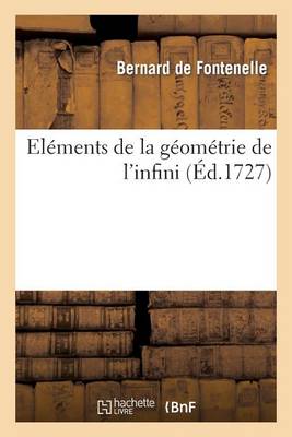 Elï¿½ments de la Gï¿½omï¿½trie de l'Infini . Suite Des Mï¿½moires de l'Acadï¿½mie Royale Des Sciences