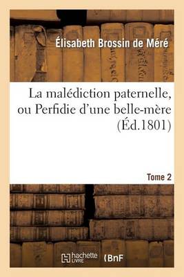 La Malï¿½diction Paternelle, Ou Perfidie d'Une Belle-Mï¿½re. Tome 2