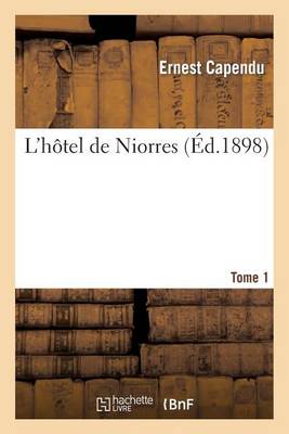 L'Hï¿½tel de Niorres. Tome 1er