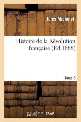 Histoire de la Rï¿½volution Franï¿½aise. T. 3