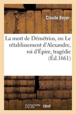 La Mort de Dï¿½mï¿½trius, Ou Le Rï¿½tablissement d'Alexandre, Roi d'ï¿½pire, Tragï¿½die