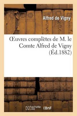 Oeuvres Complï¿½tes de M. Le Comte Alfred de Vigny. Servitude Et Grandeurs Militaires
