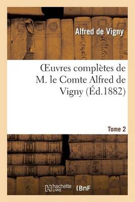 Oeuvres Complï¿½tes de M. Le Comte Alfred de Vigny. Cinq Mars Ou Une Conjuration Sous Louis Xiii,2