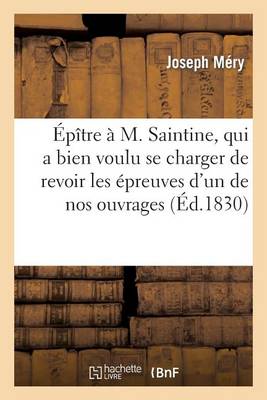 ï¿½pï¿½tre ï¿½ M. Saintine, Qui a Bien Voulu Se Charger de Revoir Les ï¿½preuves d'Un de Nos Ouvrages