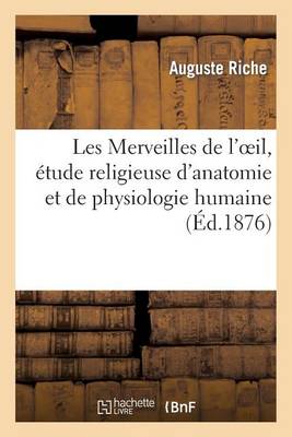 Les Merveilles de l'Oeil, ï¿½tude Religieuse d'Anatomie Et de Physiologie Humaine