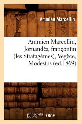 Ammien Marcellin, Jornandes, francontin (les Stratagemes), Vegece, Modestus (ed.1869)