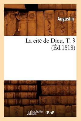 La Cit de Dieu. T. 3 ( d.1818)