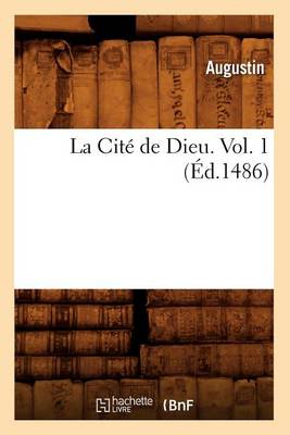 La Citï¿½ de Dieu. Vol. 1 (ï¿½d.1486)
