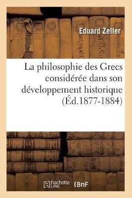 La Philosophie Des Grecs Consid r e Dans Son D veloppement Historique ( d.1877-1884)