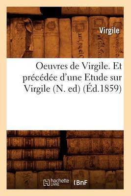 Oeuvres de Virgile. Et precedee d'une Etude sur Virgile (N. ed) (Ed.1859)