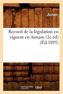 Recueil de la legislation en vigueur en Annam (2e ed) (Ed.1895)
