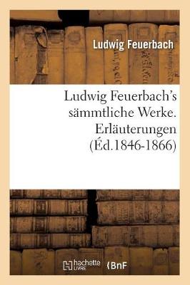 Ludwig Feuerbach's Sï¿½mmtliche Werke. Erlï¿½uterungen (ï¿½d.1846-1866)