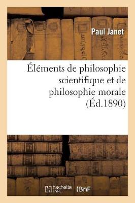 ï¿½lï¿½ments de Philosophie Scientifique Et de Philosophie Morale
