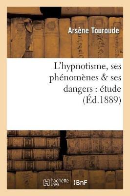 L'Hypnotisme, Ses Phï¿½nomï¿½nes Ses Dangers