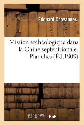 Mission Archï¿½ologique Dans La Chine Septentrionale. Planches