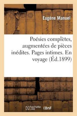Poï¿½sies Complï¿½tes, Augmentï¿½es de Piï¿½ces Inï¿½dites. Pages Intimes. En Voyage