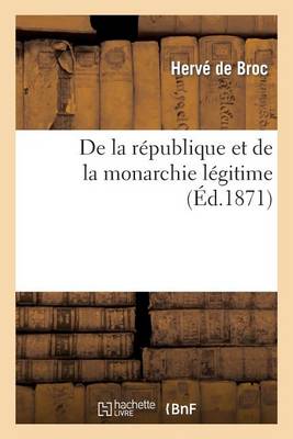de la Rï¿½publique Et de la Monarchie Lï¿½gitime