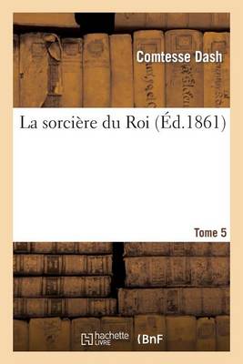 La Sorciï¿½re Du Roi. Tome 5