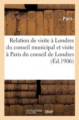 Relation Officielle de la Visite Londres Du Conseil Municipal Paris Du Comt de Londres