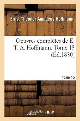 Oeuvres Complï¿½tes de E. T. A. Hoffmann. Tome 15