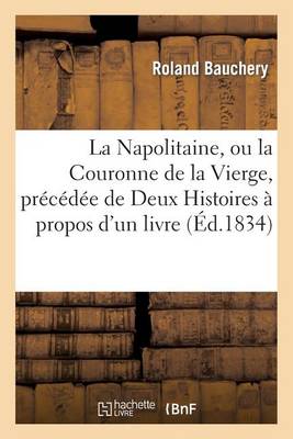 La Napolitaine, Ou La Couronne de la Vierge, Prï¿½cï¿½dï¿½e de Deux Histoires ï¿½ Propos d'Un Livre