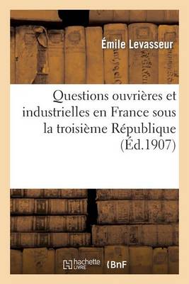 Questions ouvrieres et industrielles en France sous la troisieme Republique