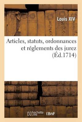 Articles, Statuts, Ordonnances Et Rï¿½glements Des Jurez