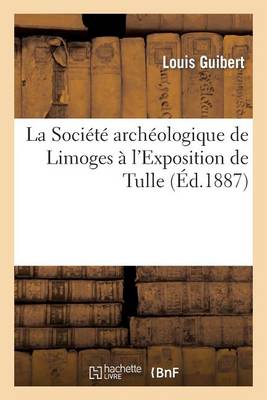 La Sociï¿½tï¿½ Archï¿½ologique de Limoges ï¿½ l'Exposition de Tulle