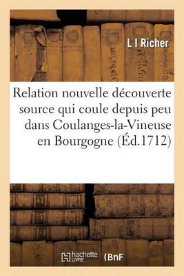 Relation Nouvelle Dï¿½couverte d'Une Source Qui Coule Depuis Peu Dans Coulanges-La-Vineuse Bourgogne