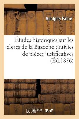 ï¿½tudes Historiques Sur Les Clercs de la Bazoche