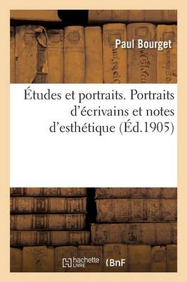 ï¿½tudes Et Portraits. Portraits d'ï¿½crivains Et Notes d'Esthï¿½tique