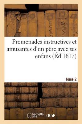 Promenades Instructives Et Amusantes d'Un Pï¿½re Avec Ses Enfans Tome 2