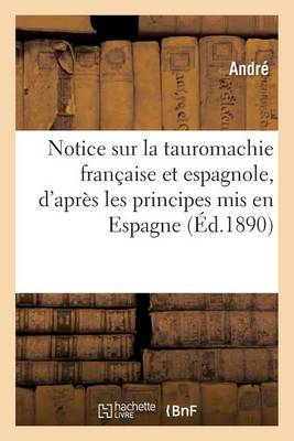 Notice sur la tauromachie francaise et espagnole, principes mis en Espagne dans le combat moderne