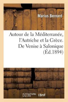 Autour de la M diterran e. l'Autriche Et La Gr ce. de Venise Salonique