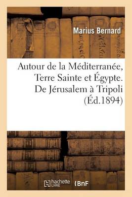 Autour de la M diterran e. Terre Sainte Et gypte. de J rusalem Tripoli