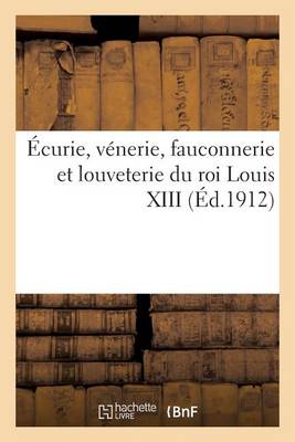 ï¿½curie, Vï¿½nerie, Fauconnerie Et Louveterie Du Roi Louis XIII