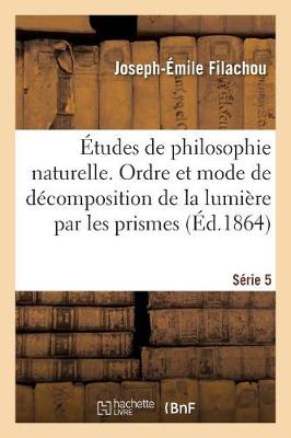 tudes de Philosophie Naturelle. de l'Ordre Et Du Mode de D composition de la Lumi re S rie 5