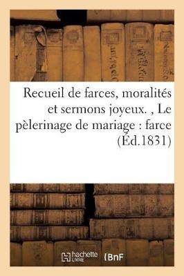 Recueil de Farces, Moralit s Et Sermons Joyeux., Le P lerinage de Mariage