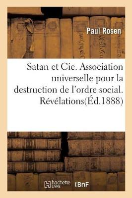Satan Et Cie. Association Universelle Pour La Destruction de l'Ordre Social. Rï¿½vï¿½lations