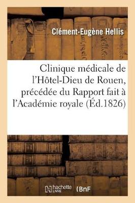 Clinique Mï¿½dicale de l'Hï¿½tel-Dieu de Rouen, Prï¿½cï¿½dï¿½e Du Rapport Fait ï¿½ l'Acadï¿½mie Royale de