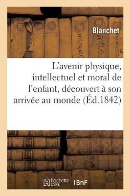 L'Avenir Physique, Intellectuel Et Moral de l'Enfant, Dï¿½couvert ï¿½ Son Arrivï¿½e Au Monde,