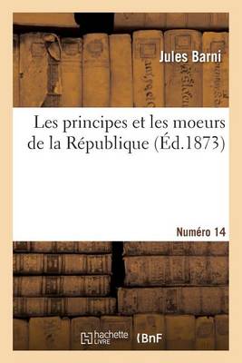 Les Principes Et Les Moeurs de la Rï¿½publique. Numï¿½ro 14