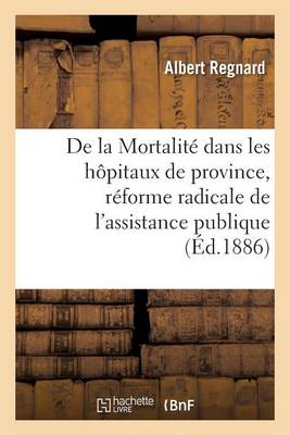 de la Mortalitï¿½ Dans Les Hï¿½pitaux de Province, Rï¿½forme Radicale de l'Assistance Publique
