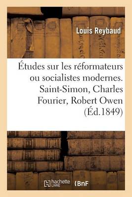 ï¿½tudes Sur Les Rï¿½formateurs Ou Socialistes Modernes. Saint-Simon, Charles Fourier, Robert Owen