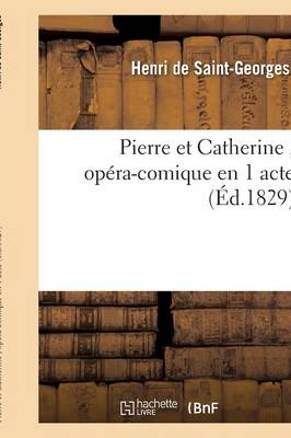 Pierre Et Catherine, Opï¿½ra-Comique En 1 Acte